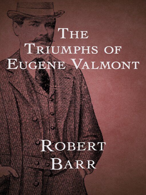 Title details for The Triumphs of Eugene Valmont by Robert Barr - Available